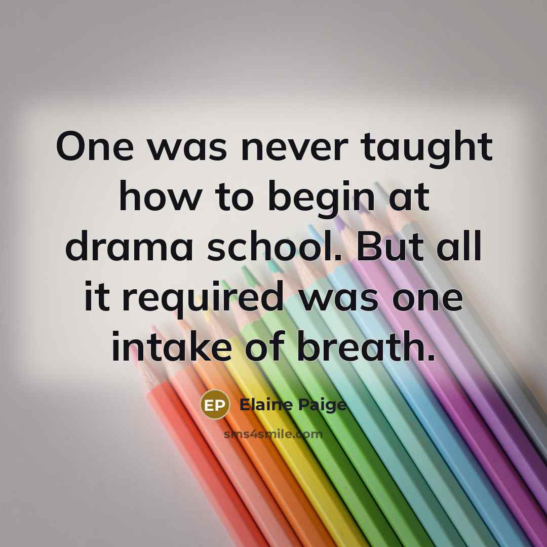 “One was never taught how to begin at drama school.…” quote by Elaine Paige