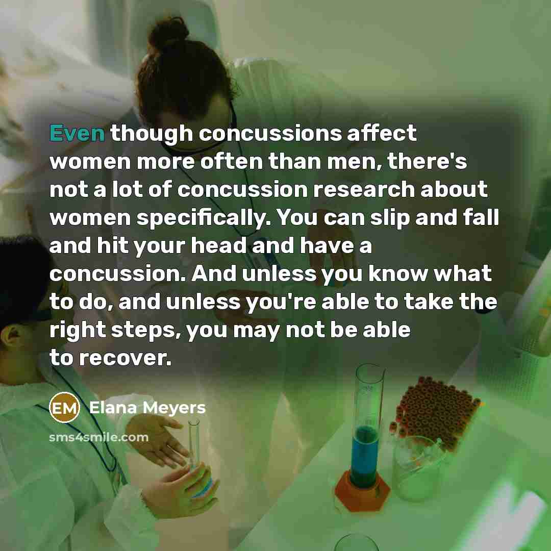 “Even though concussions affect women more often than men, there's…” quote by Elana Meyers
