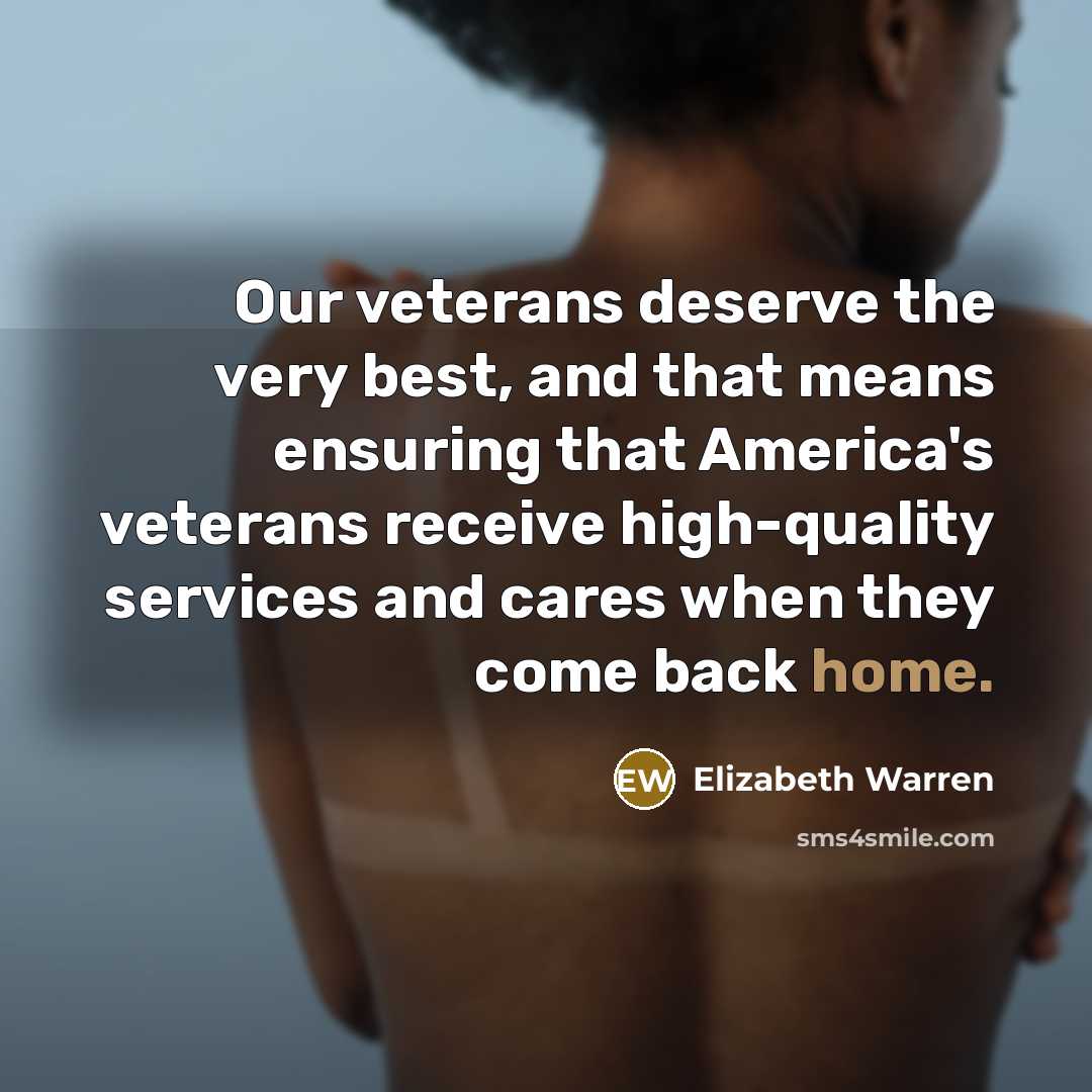 “Our veterans deserve the very best, and that means ensuring…” quote by Elizabeth Warren