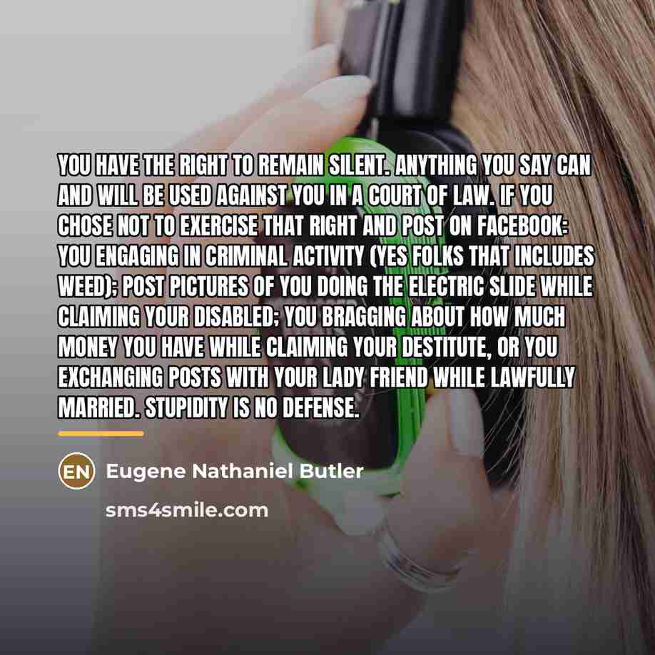 “You have the right to remain silent. Anything you say…” quote by Eugene Nathaniel Butler
