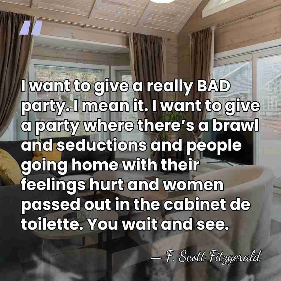 I want to give a really BAD party. I mean it. I&hellip; - F. Scott Fitzgerald