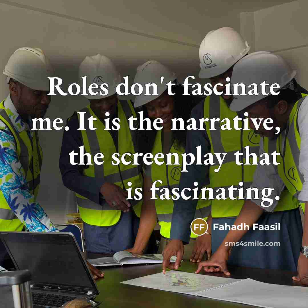 “Roles don't fascinate me. It is the narrative, the screenplay…” quote by Fahadh Faasil