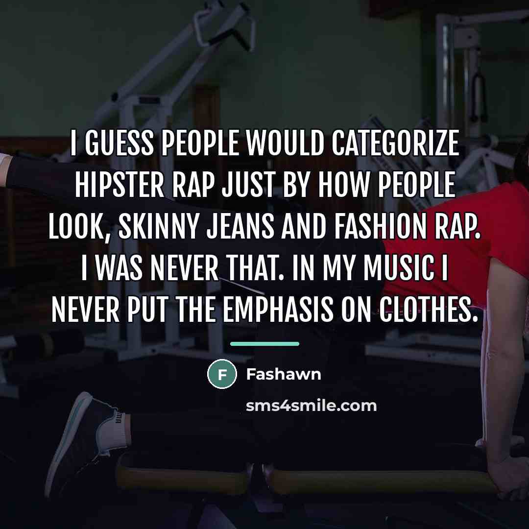 “I guess people would categorize hipster rap just by how…” quote by Fashawn