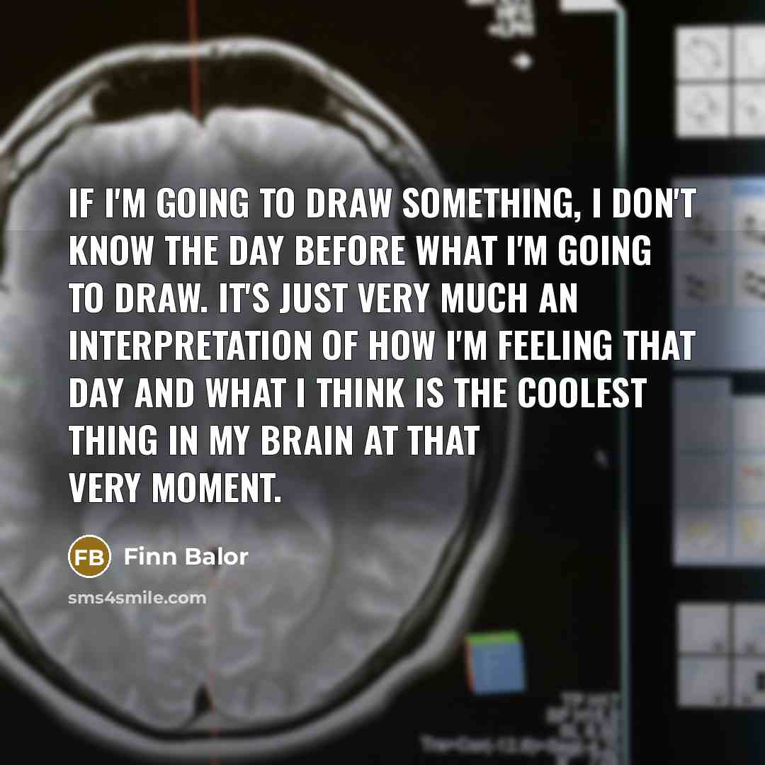 “If I'm going to draw something, I don't know the…” quote by Finn Balor