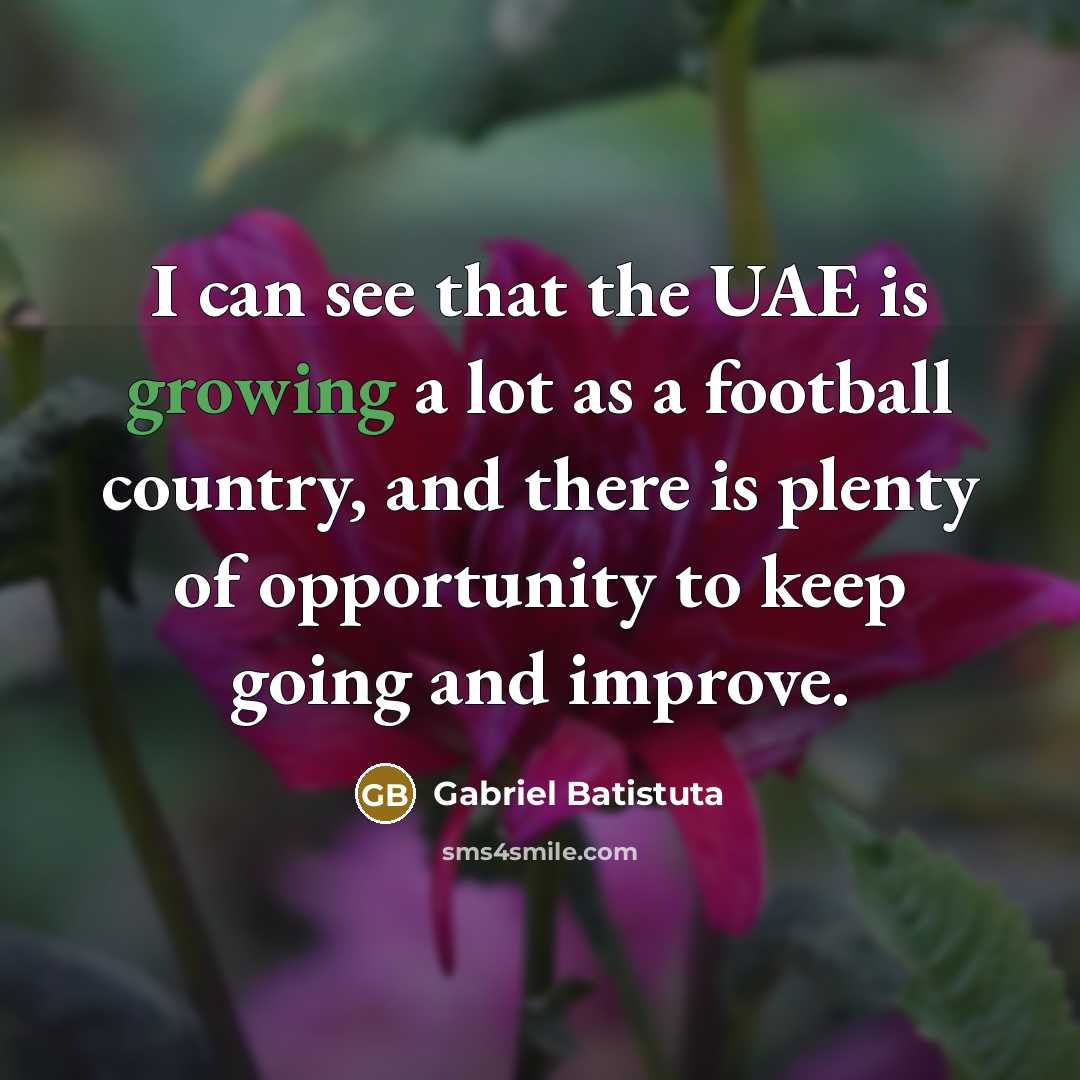 “I can see that the UAE is growing a lot…” quote by Gabriel Batistuta