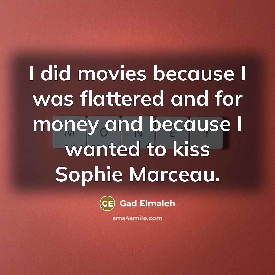 “I did movies because I was flattered and for money…” quote by Gad Elmaleh