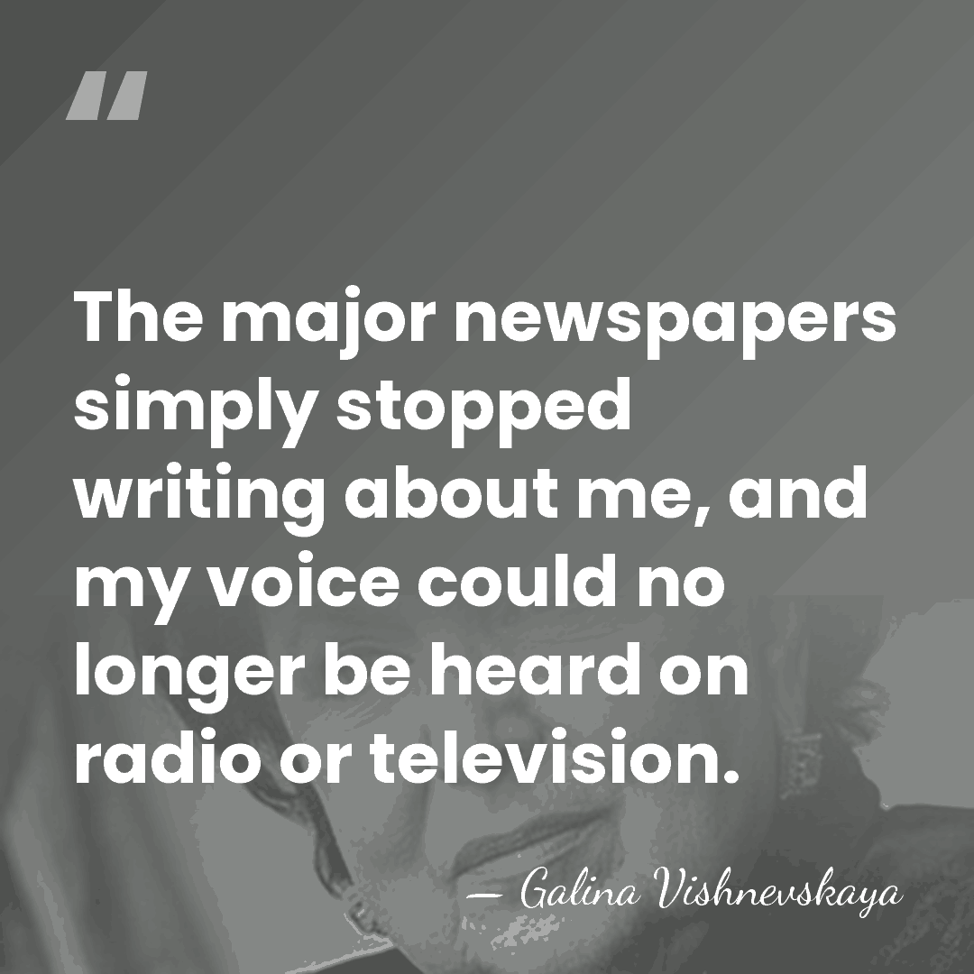 The major newspapers simply stopped writing about me, and my voice could&hellip; - Galina Vishnevskaya