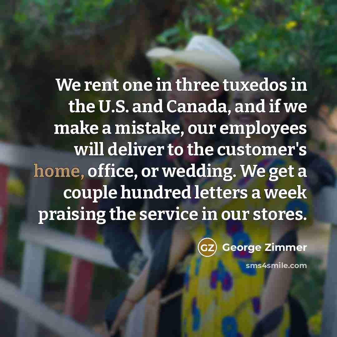 “We rent one in three tuxedos in the U.S. and…” quote by George Zimmer