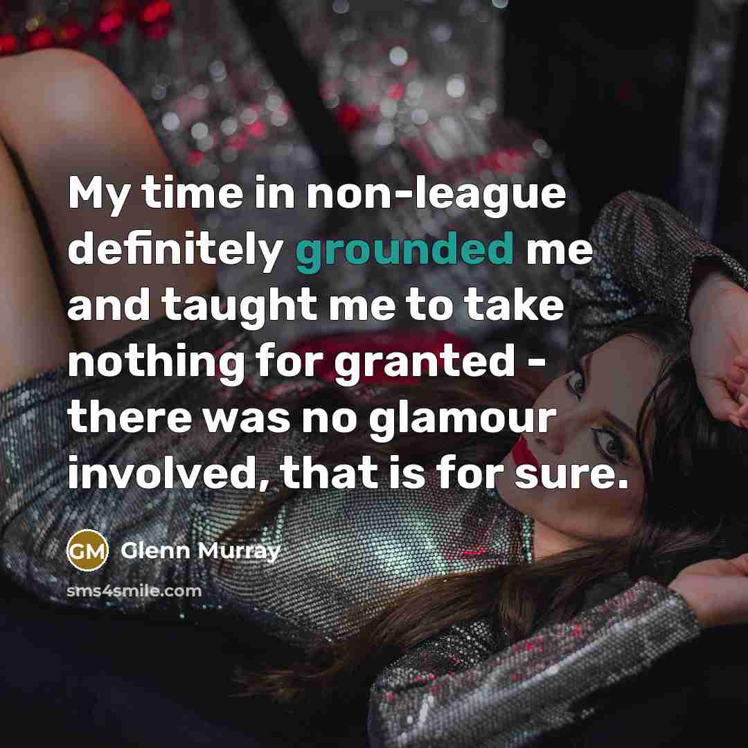 “My time in non-league definitely grounded me and taught me…” quote by Glenn Murray