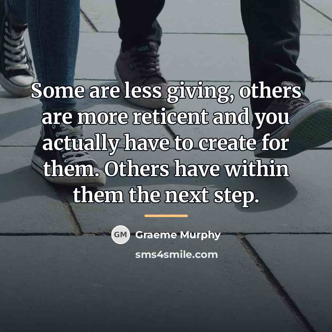 “Some are less giving, others are more reticent and you…” quote by Graeme Murphy