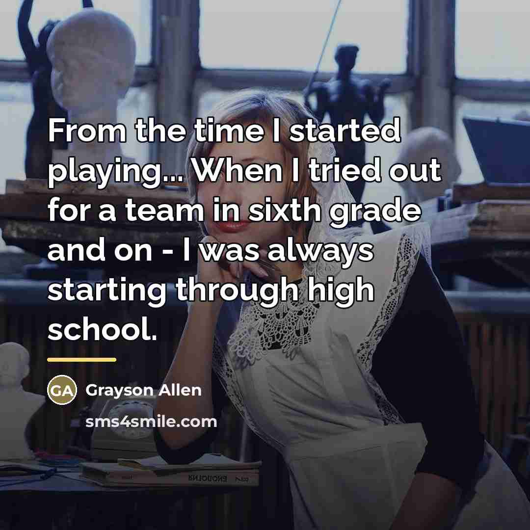 “From the time I started playing... When I tried out…” quote by Grayson Allen