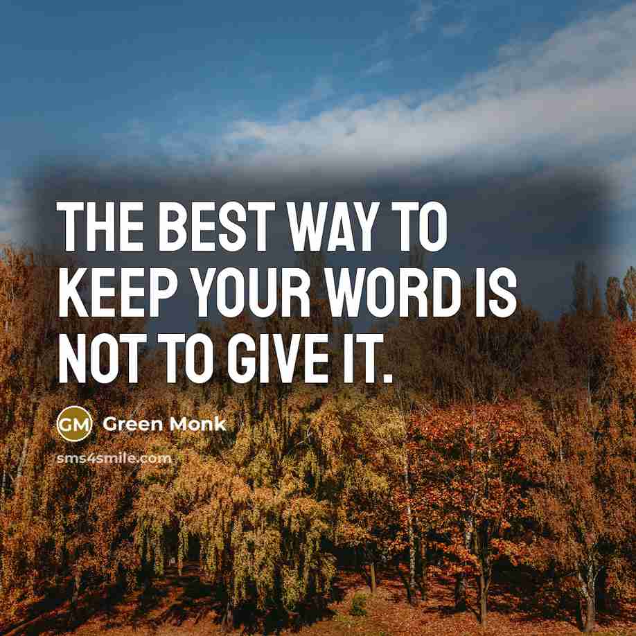 “The best way to keep your word is not to…” quote by Green Monk