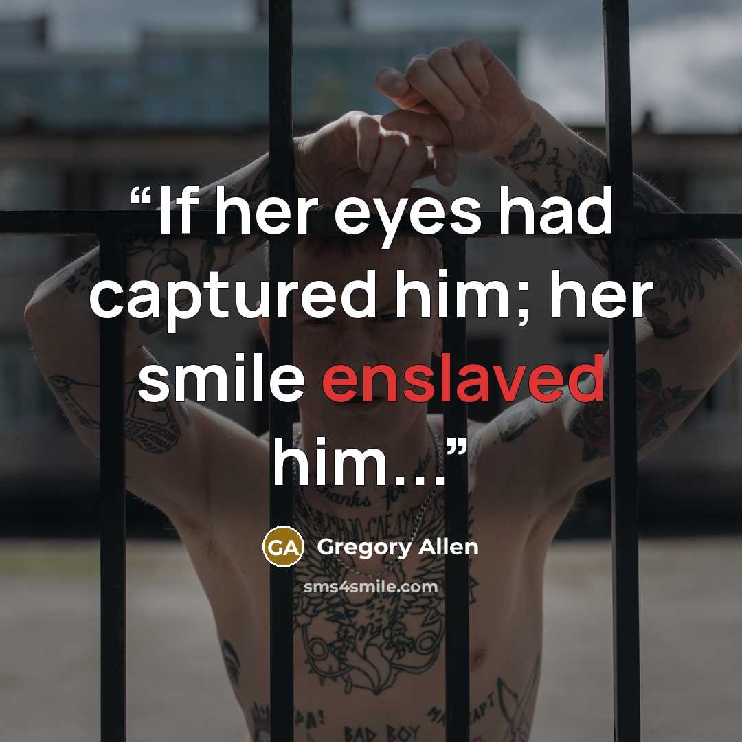“If her eyes had captured him; her smile enslaved him...” quote by Gregory Allen
