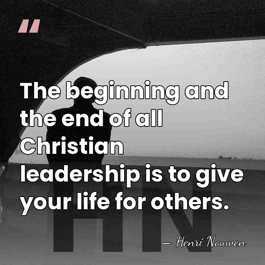 The beginning and the end of all Christian leadership is to give&hellip; - Henri Nouwen
