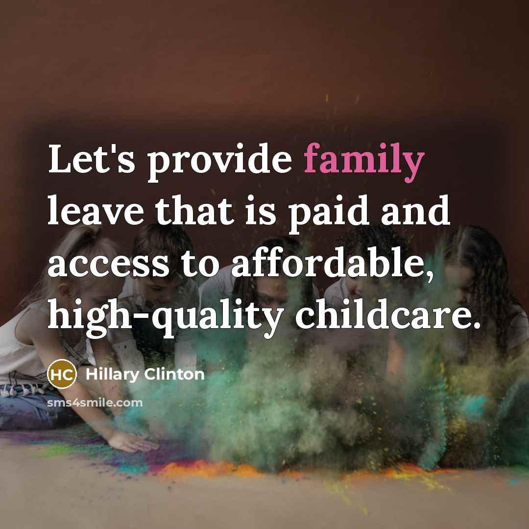 “Let's provide family leave that is paid and access to…” quote by Hillary Clinton