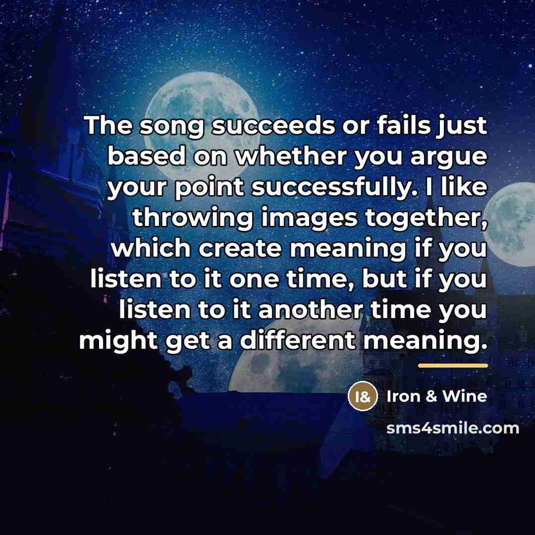 “The song succeeds or fails just based on whether you…” quote by Iron & Wine