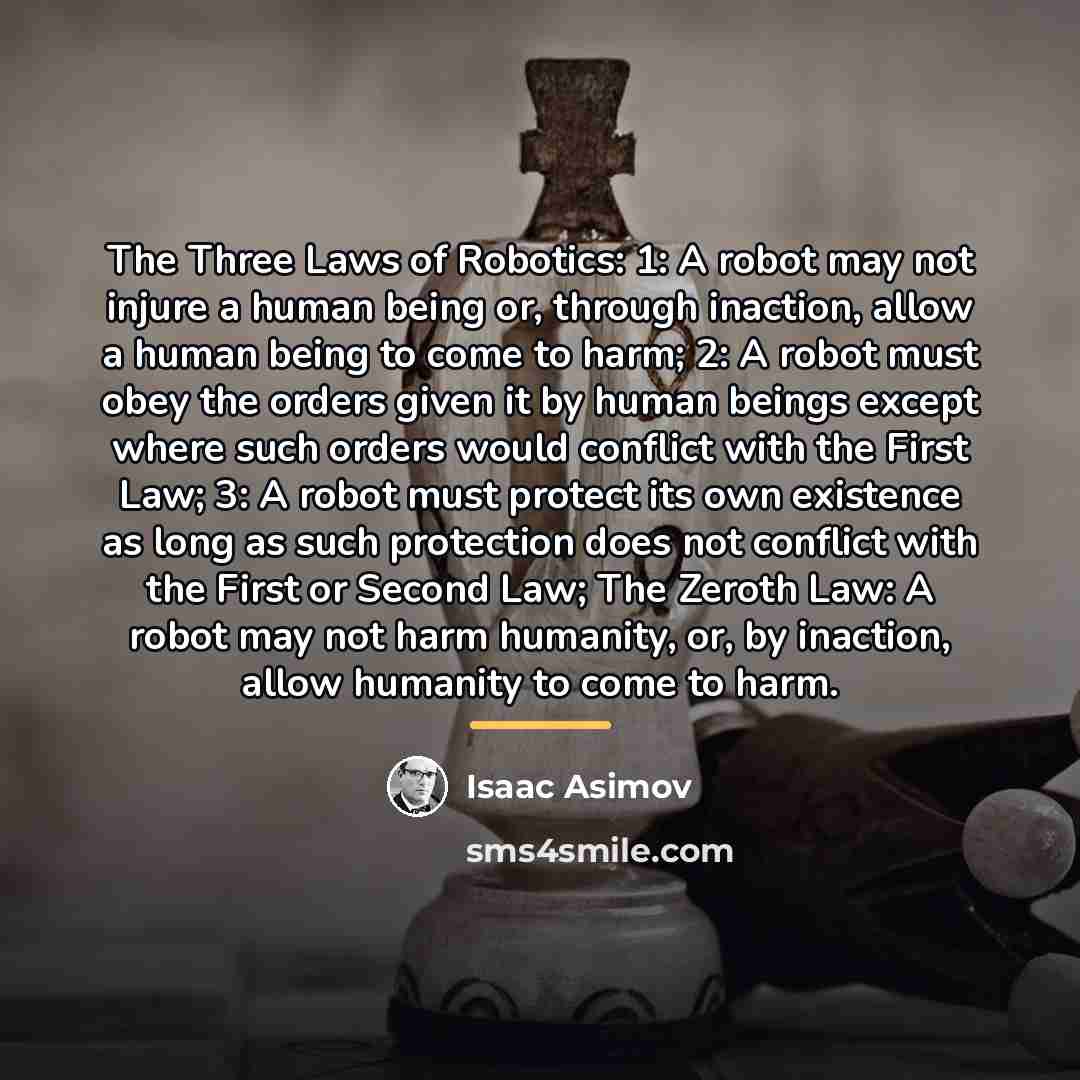 “The Three Laws of Robotics: 1: A robot may not…” quote by Isaac Asimov