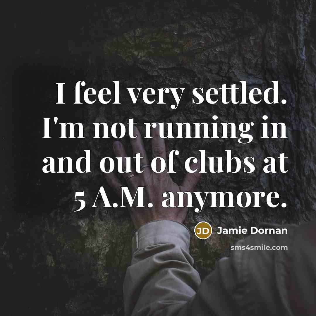 “I feel very settled. I'm not running in and out…” quote by Jamie Dornan