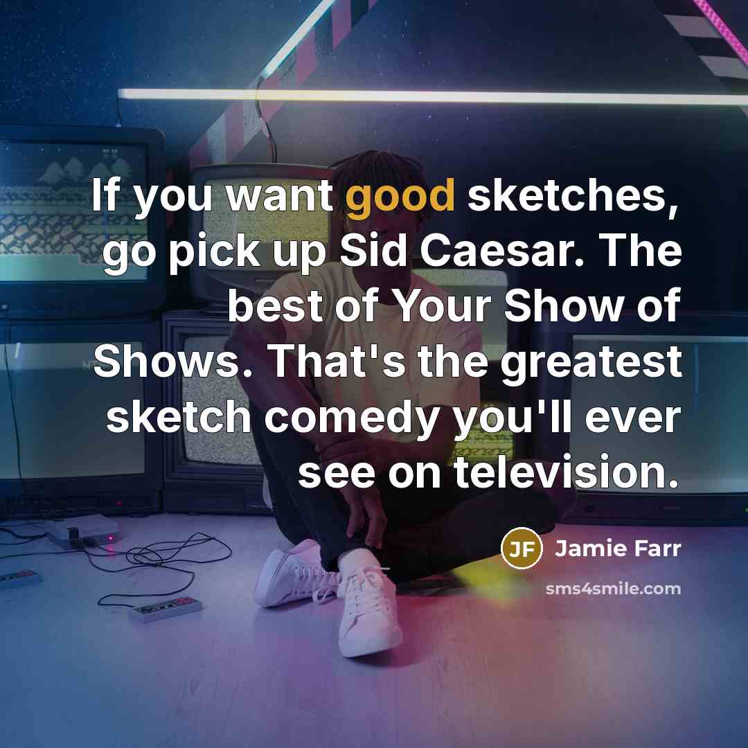 “If you want good sketches, go pick up Sid Caesar.…” quote by Jamie Farr
