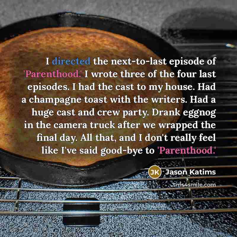 “I directed the next-to-last episode of 'Parenthood.' I wrote three…” quote by Jason Katims