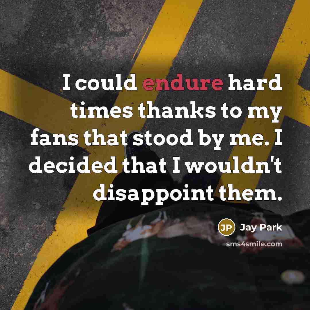 “I could endure hard times thanks to my fans that…” quote by Jay Park