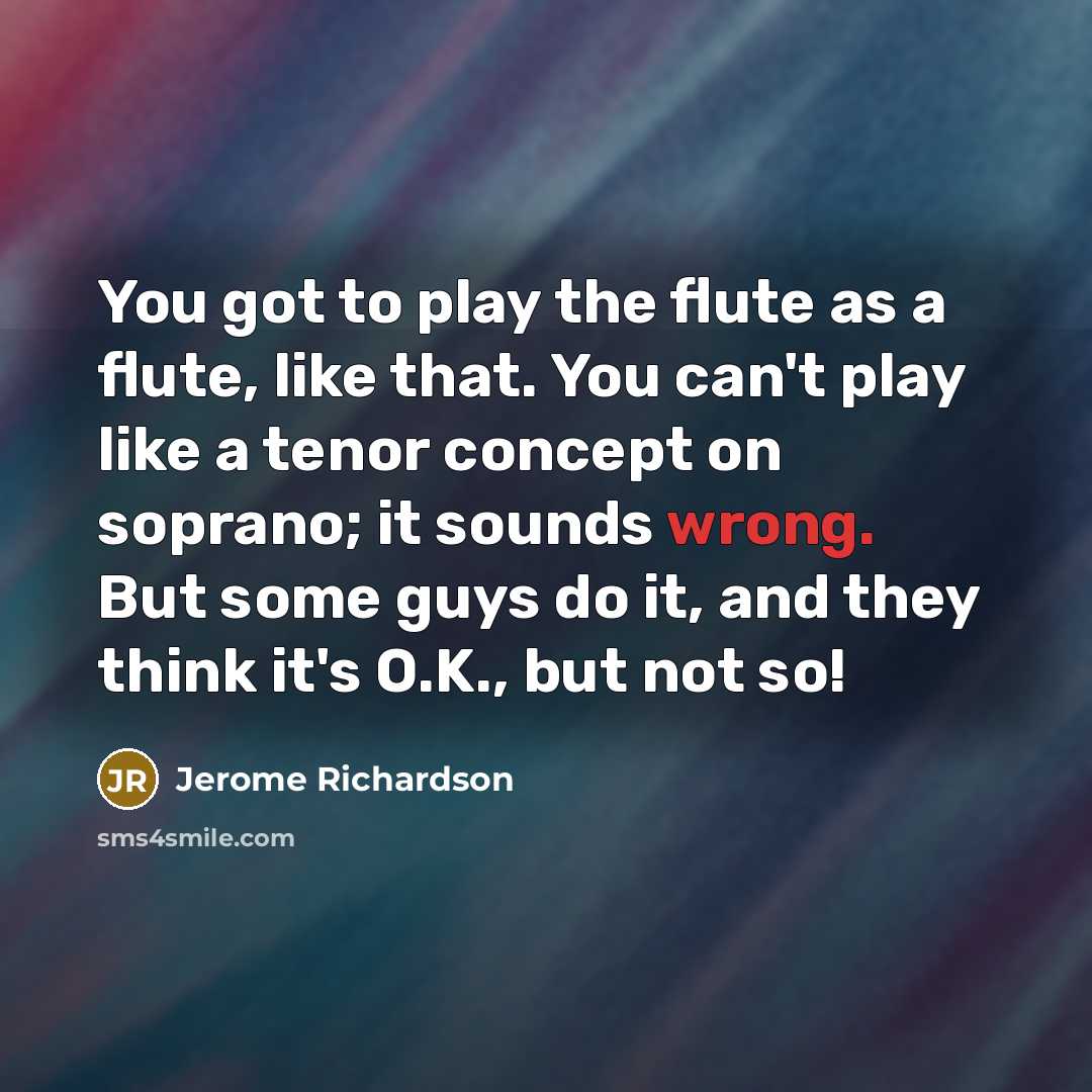 “You got to play the flute as a flute, like…” quote by Jerome Richardson