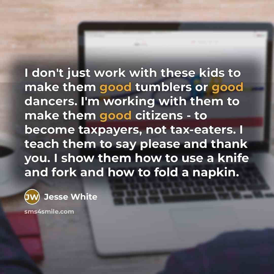 “I don't just work with these kids to make them…” quote by Jesse White