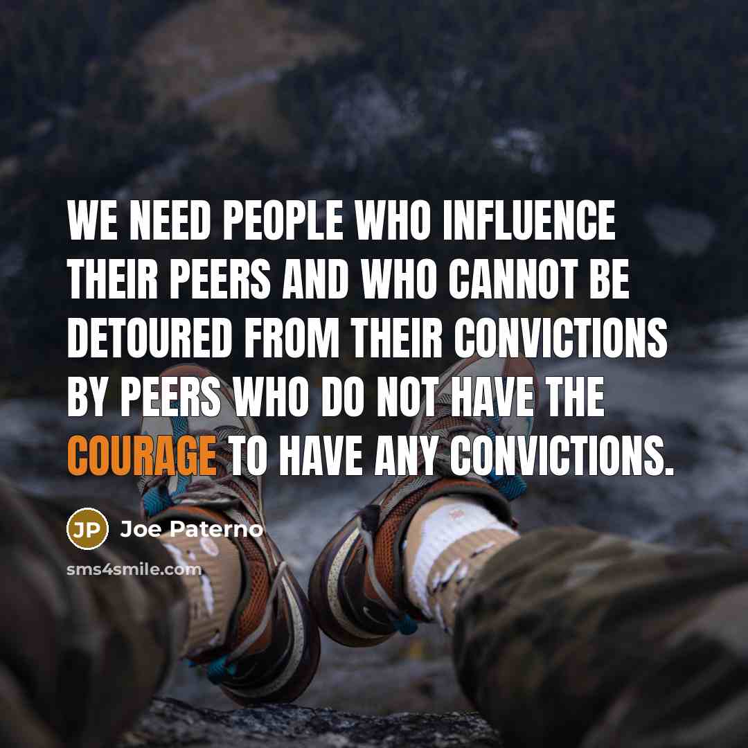 “We need people who influence their peers and who cannot…” quote by Joe Paterno