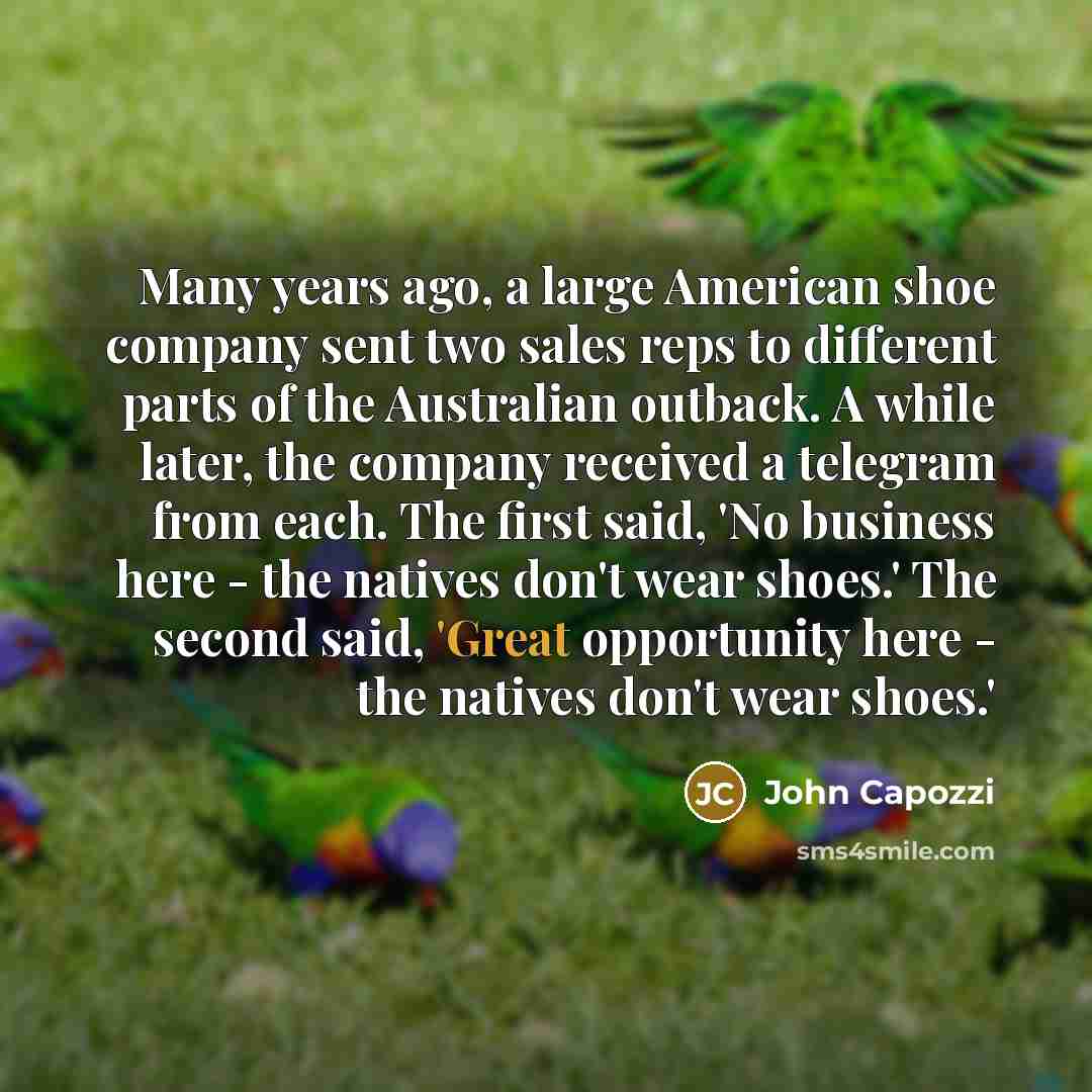 “Many years ago, a large American shoe company sent two…” quote by John Capozzi