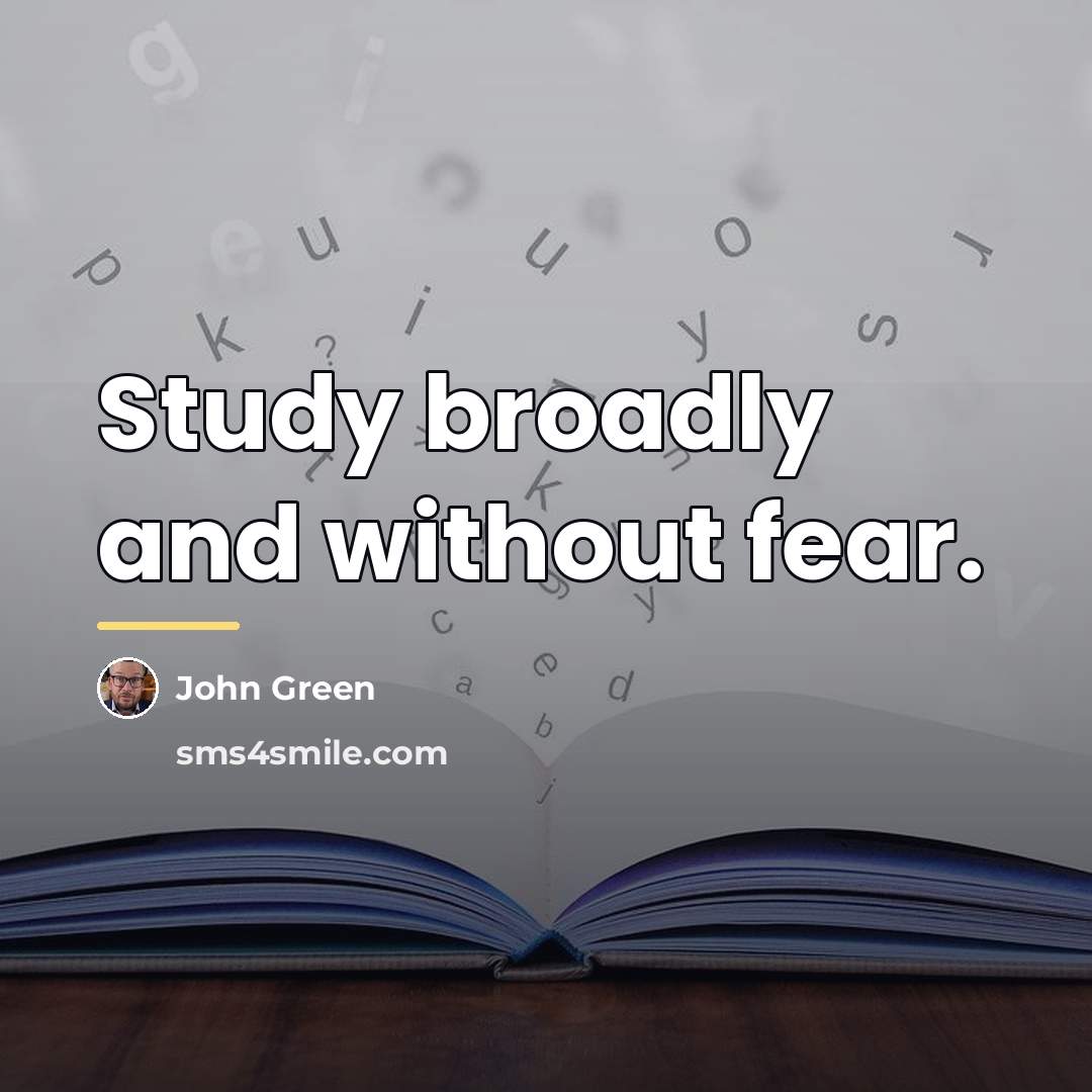 “Study broadly and without fear.…” quote by John Green