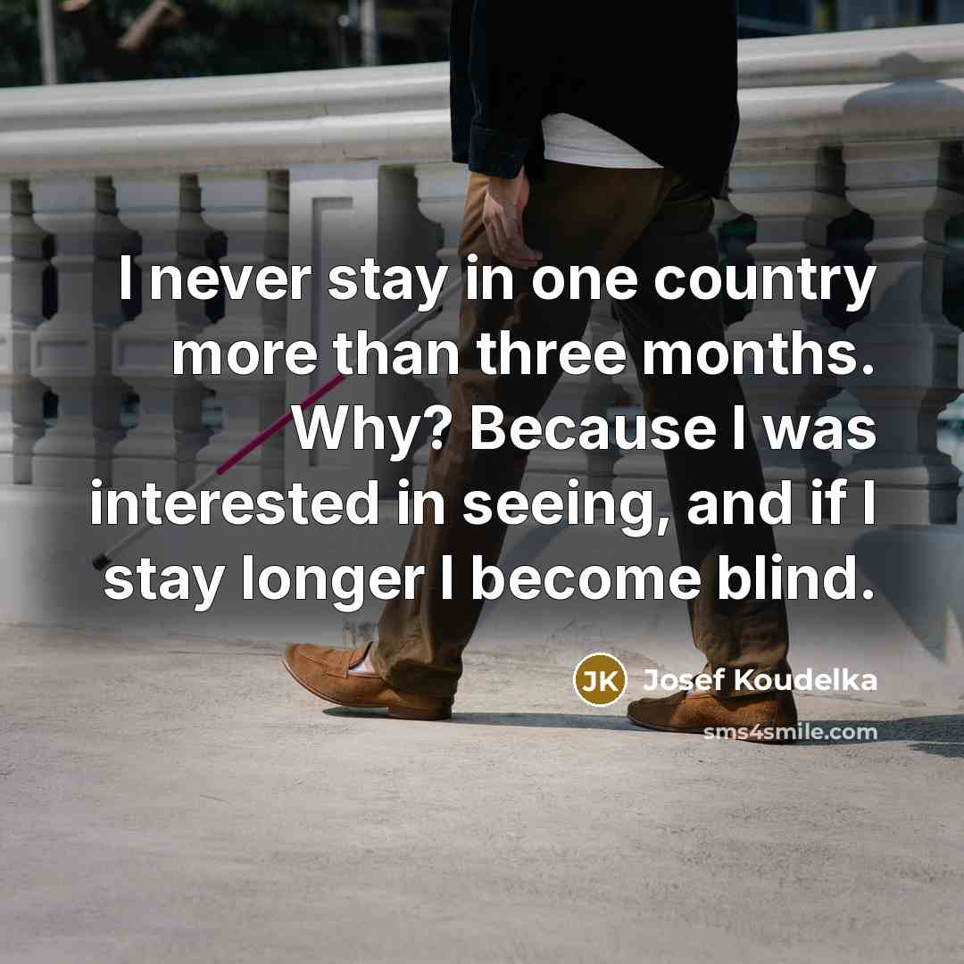 “I never stay in one country more than three months.…” quote by Josef Koudelka