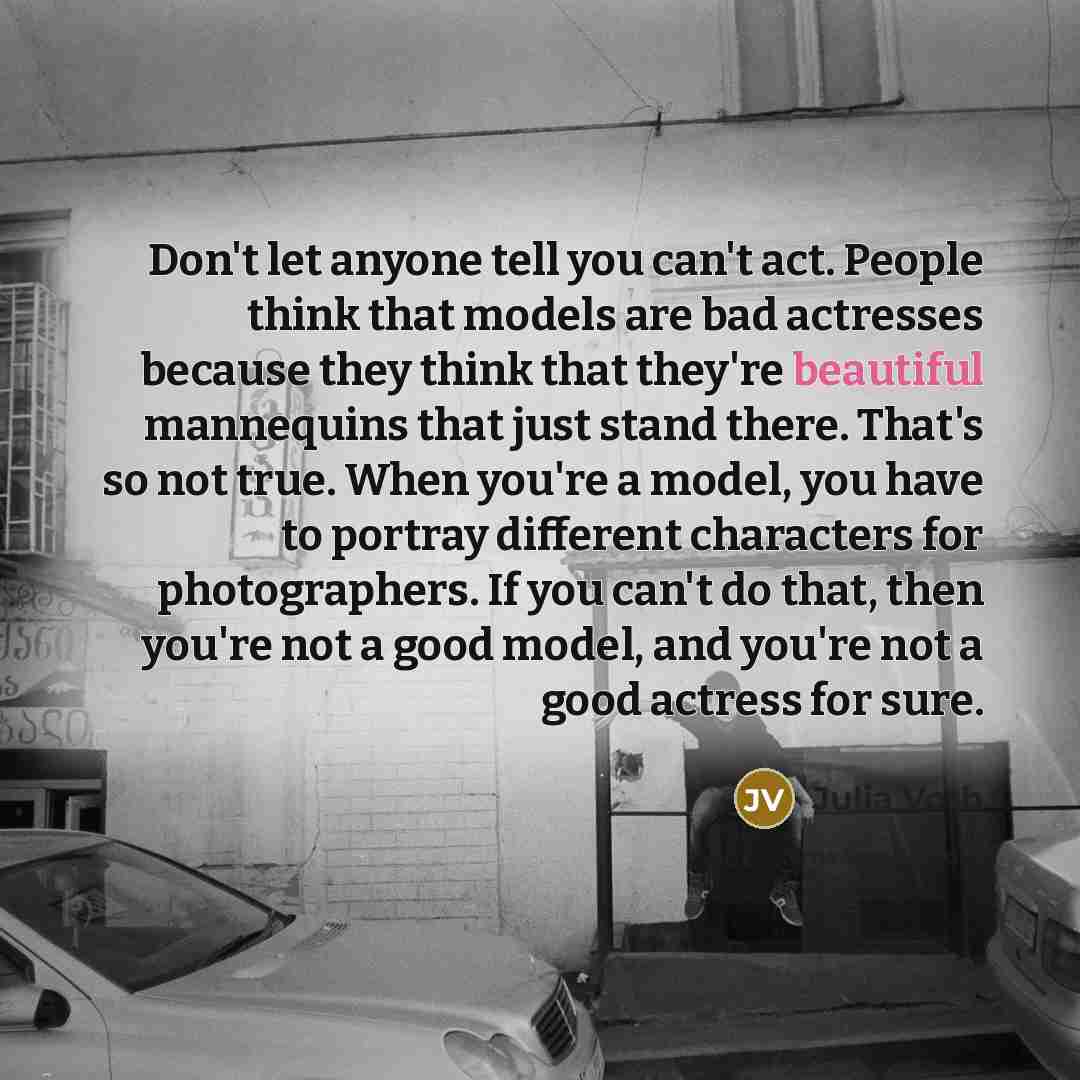 “Don't let anyone tell you can't act. People think that…” quote by Julia Voth