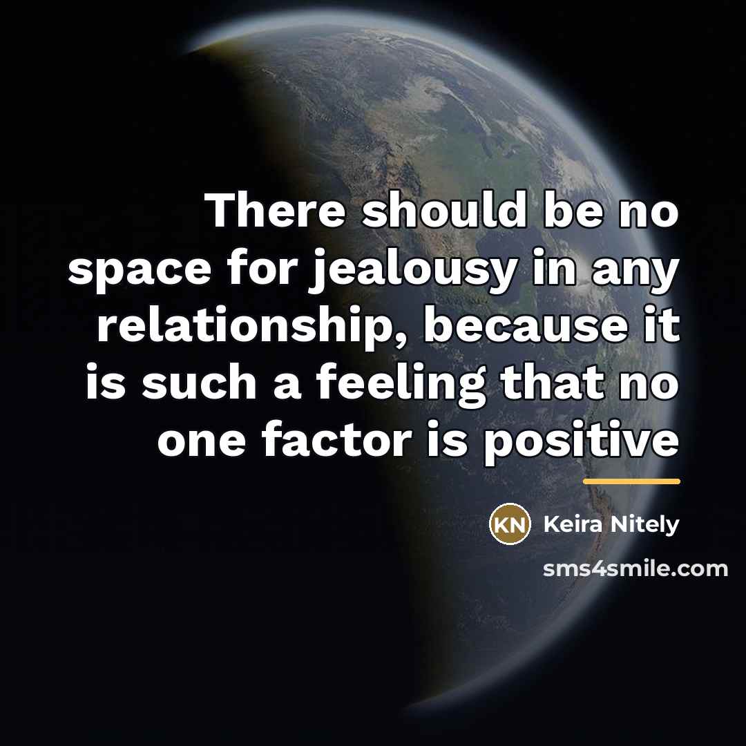“There should be no space for jealousy in any relationship,…” quote by Keira Nitely