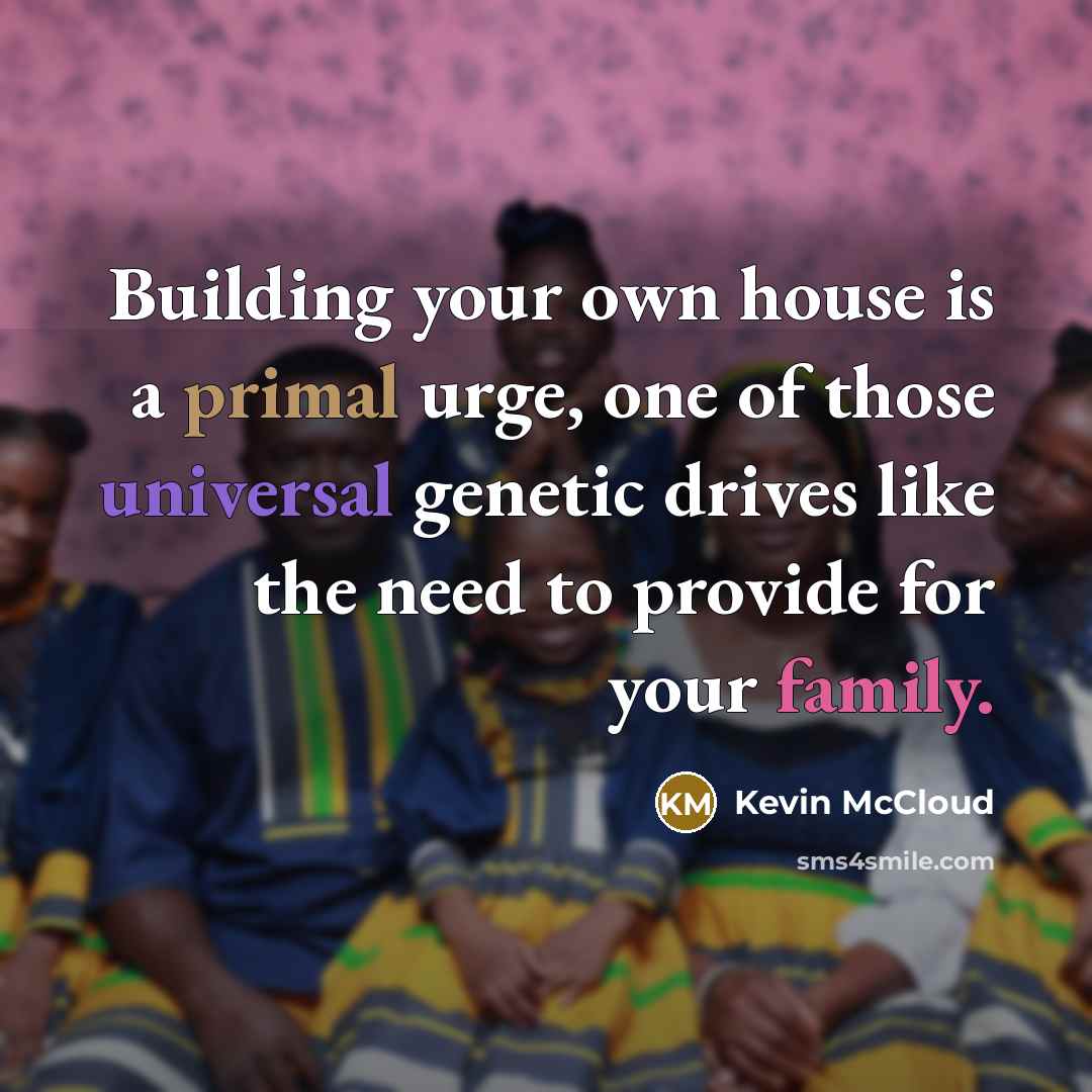 “Building your own house is a primal urge, one of…” quote by Kevin McCloud
