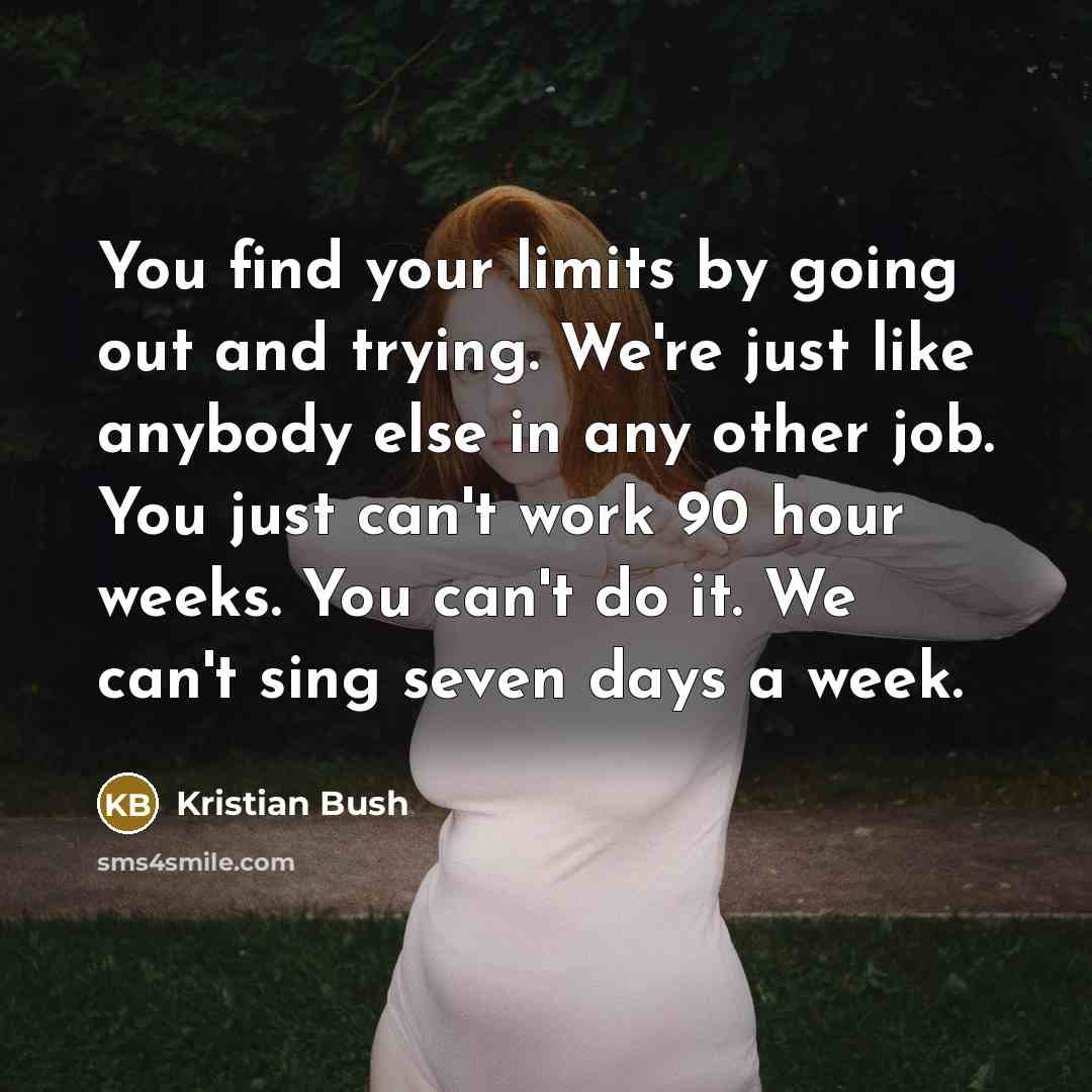 “You find your limits by going out and trying. We're…” quote by Kristian Bush