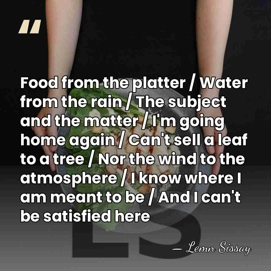 Food from the platter / Water from the rain / The subject&hellip; - Lemn Sissay