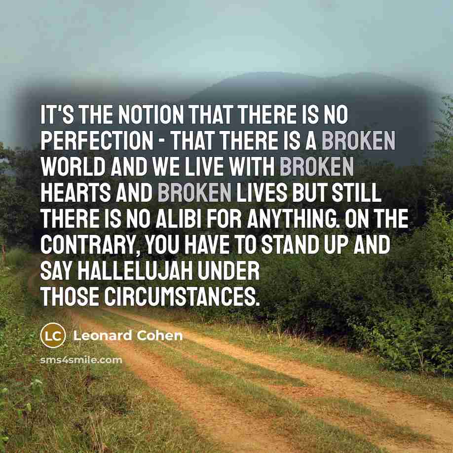 “It's the notion that there is no perfection - that…” quote by Leonard Cohen