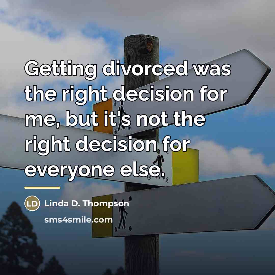 “Getting divorced was the right decision for me, but it's…” quote by Linda D. Thompson