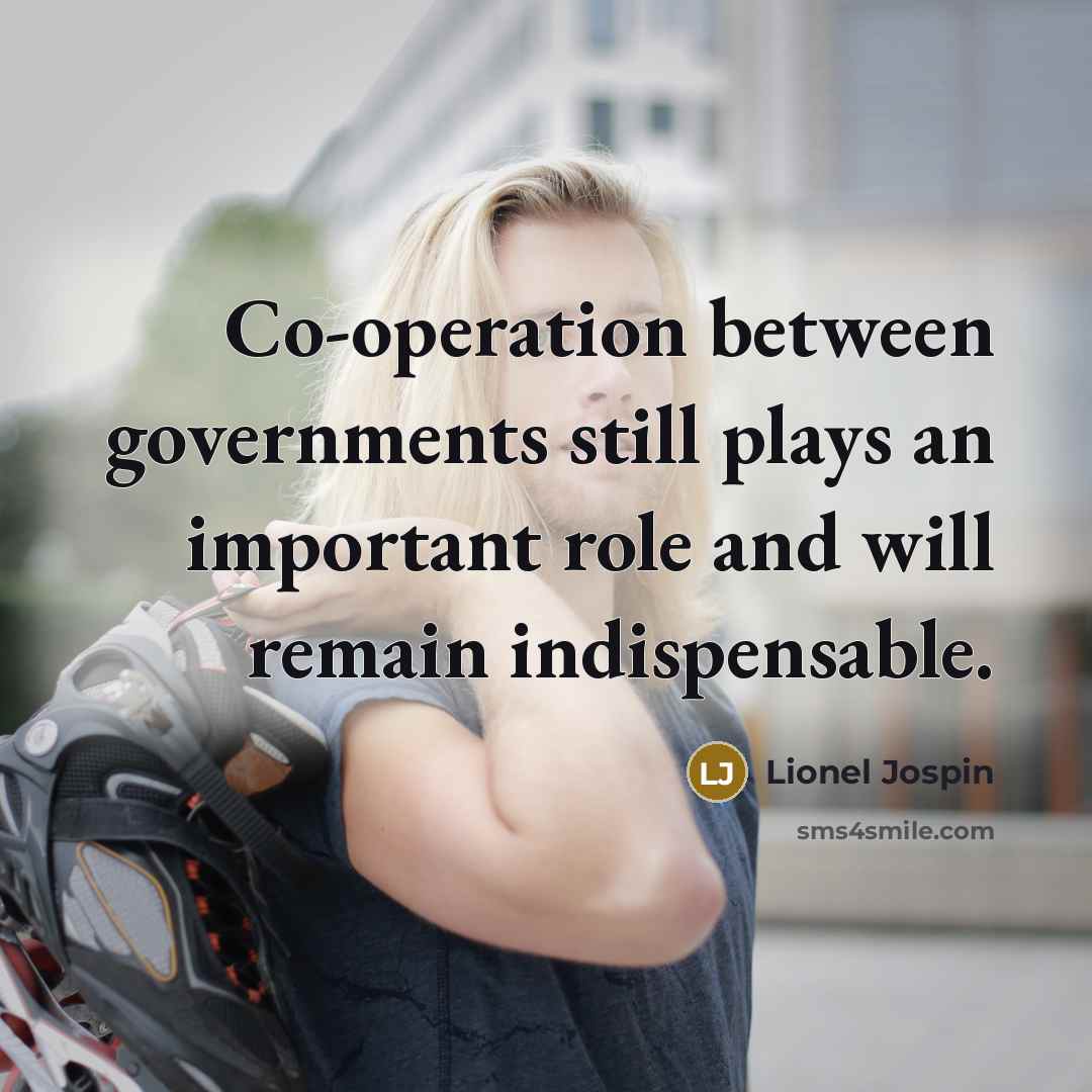 “Co-operation between governments still plays an important role and will…” quote by Lionel Jospin