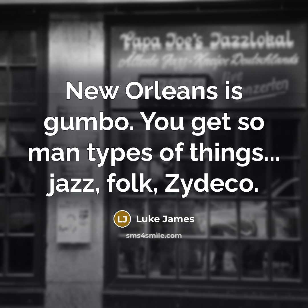 “New Orleans is gumbo. You get so man types of…” quote by Luke James