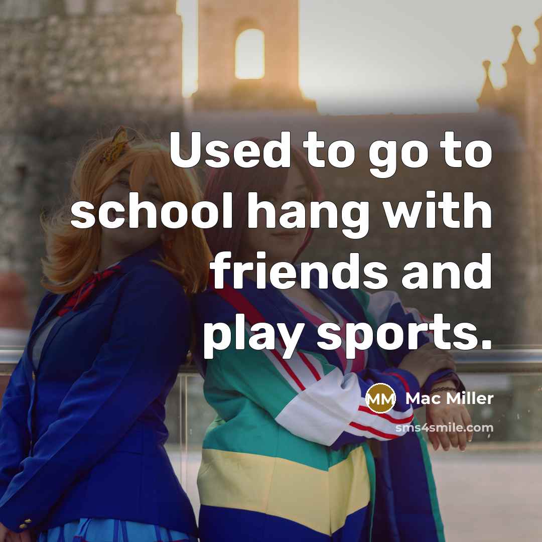 “Used to go to school hang with friends and play…” quote by Mac Miller