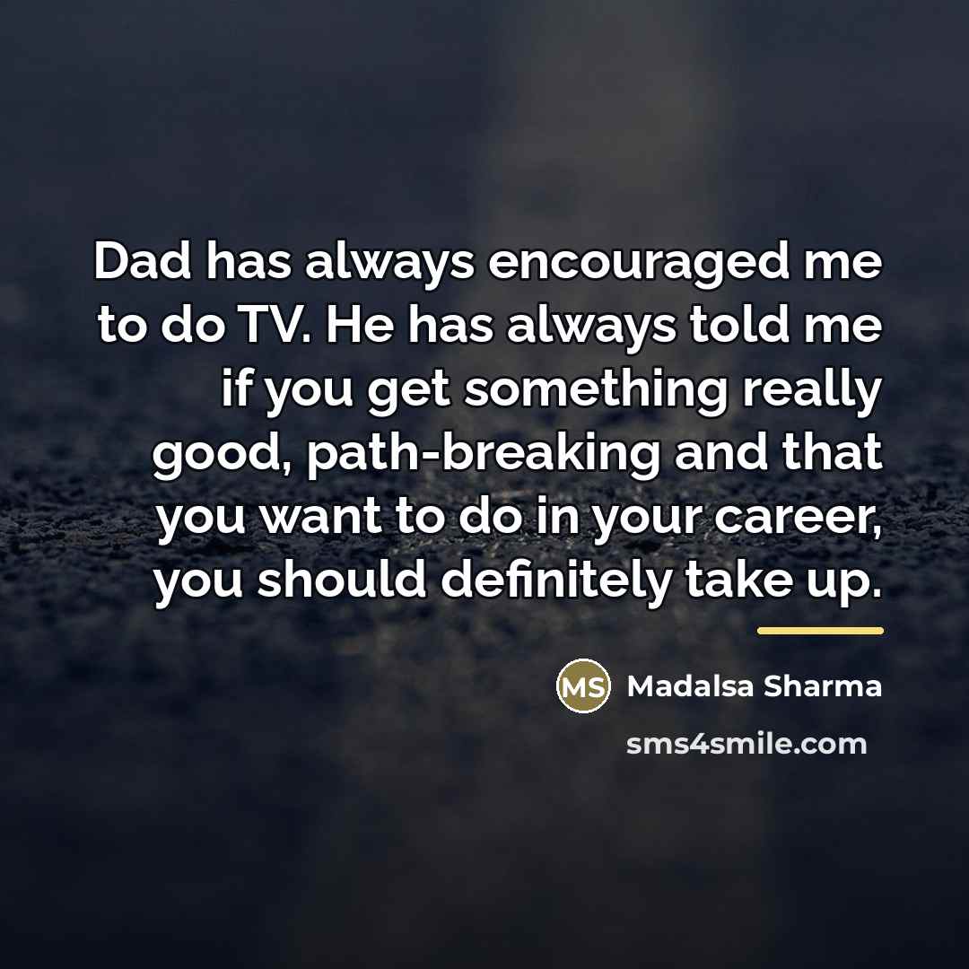 “Dad has always encouraged me to do TV. He has…” quote by Madalsa Sharma