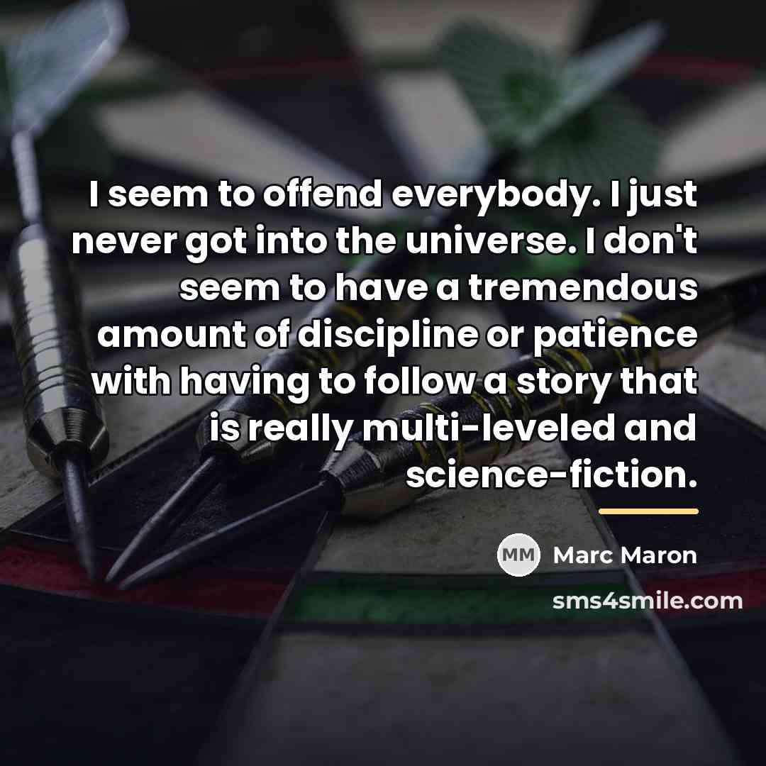 “I seem to offend everybody. I just never got into…” quote by Marc Maron