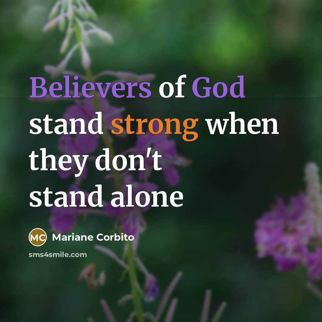 “Believers of God stand strong when they don't stand alone” quote by Mariane Corbito