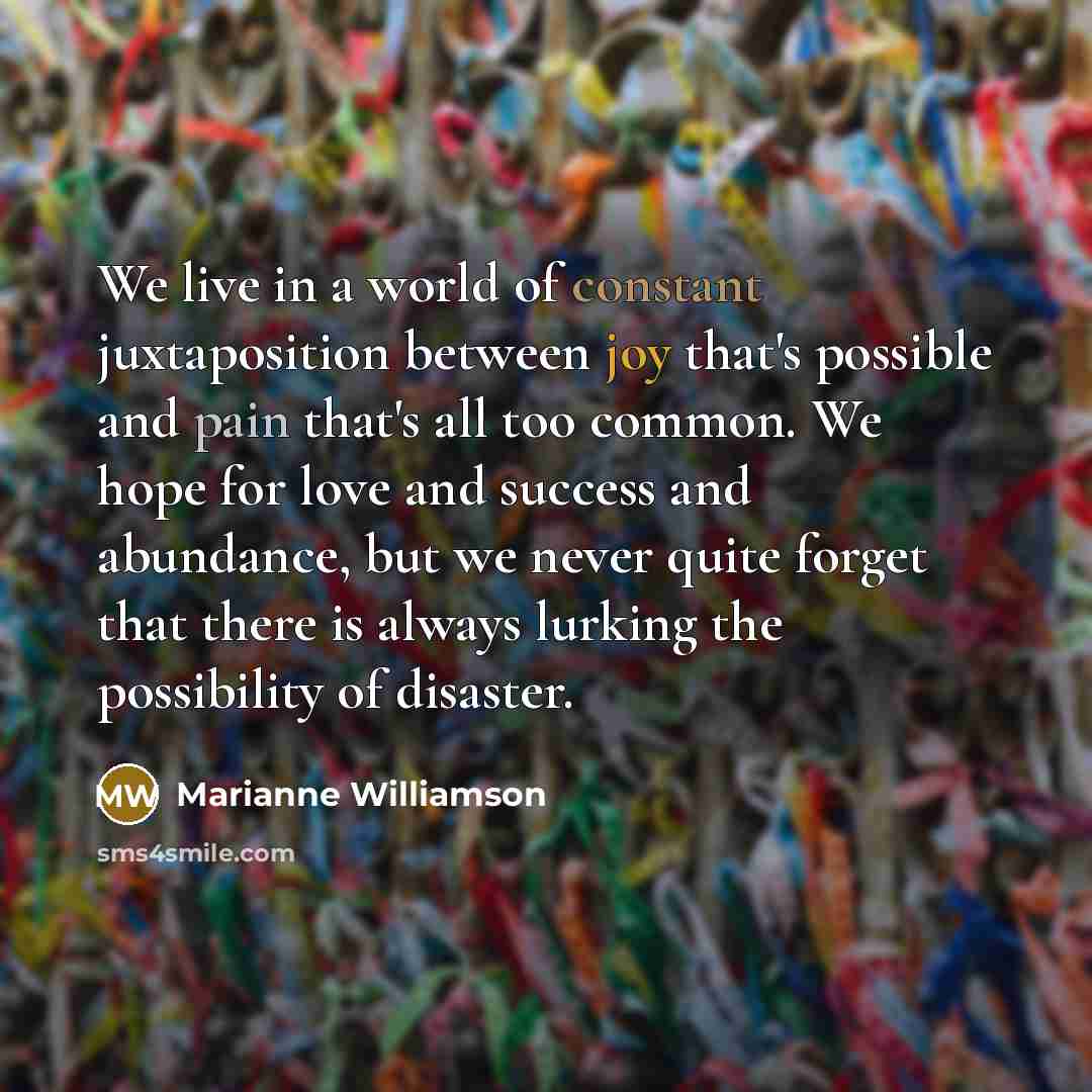 “We live in a world of constant juxtaposition between joy…” quote by Marianne Williamson