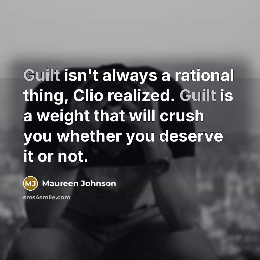“Guilt isn't always a rational thing, Clio realized. Guilt is…” quote by Maureen Johnson