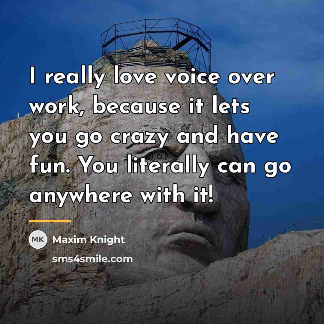 “I really love voice over work, because it lets you…” quote by Maxim Knight