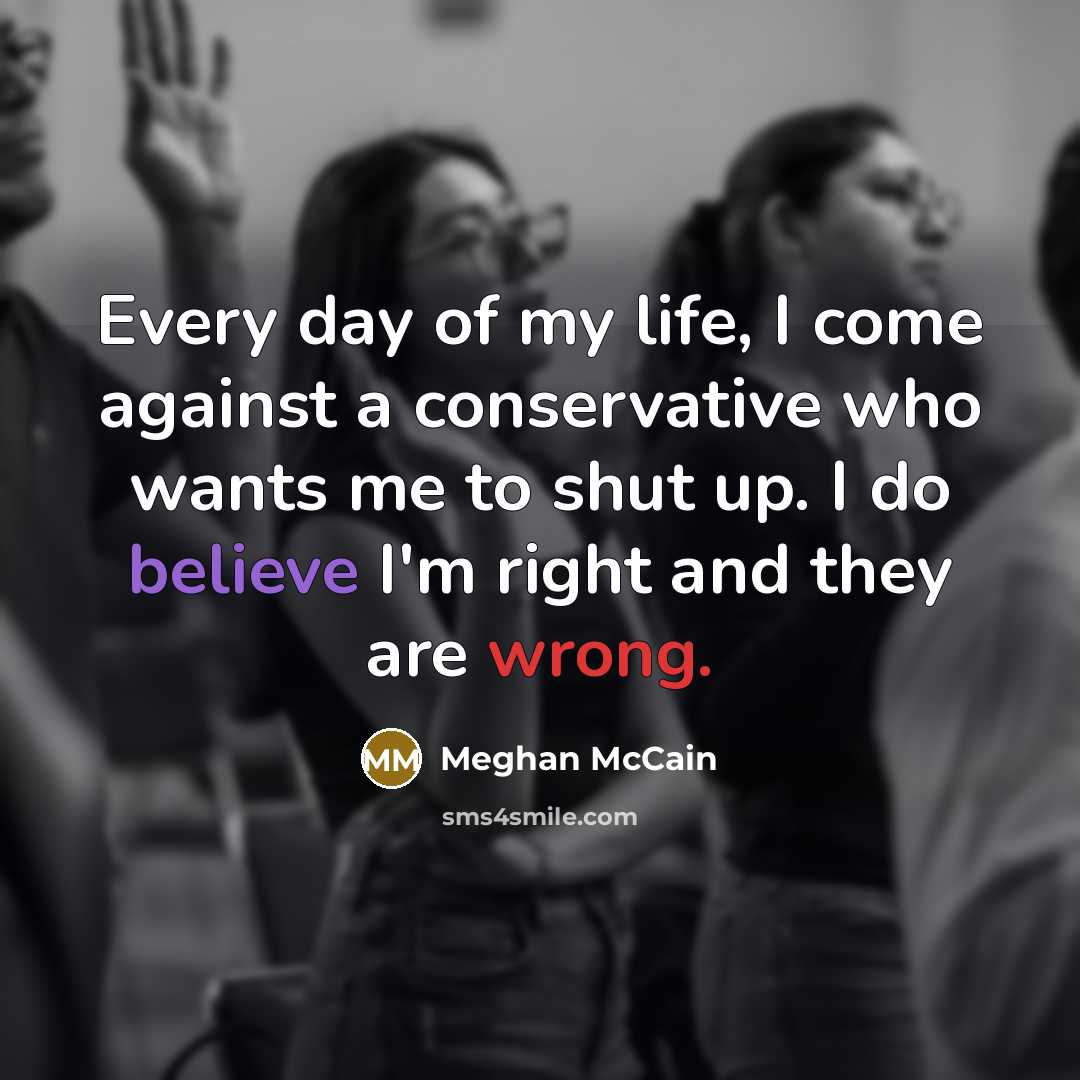 “Every day of my life, I come against a conservative…” quote by Meghan McCain