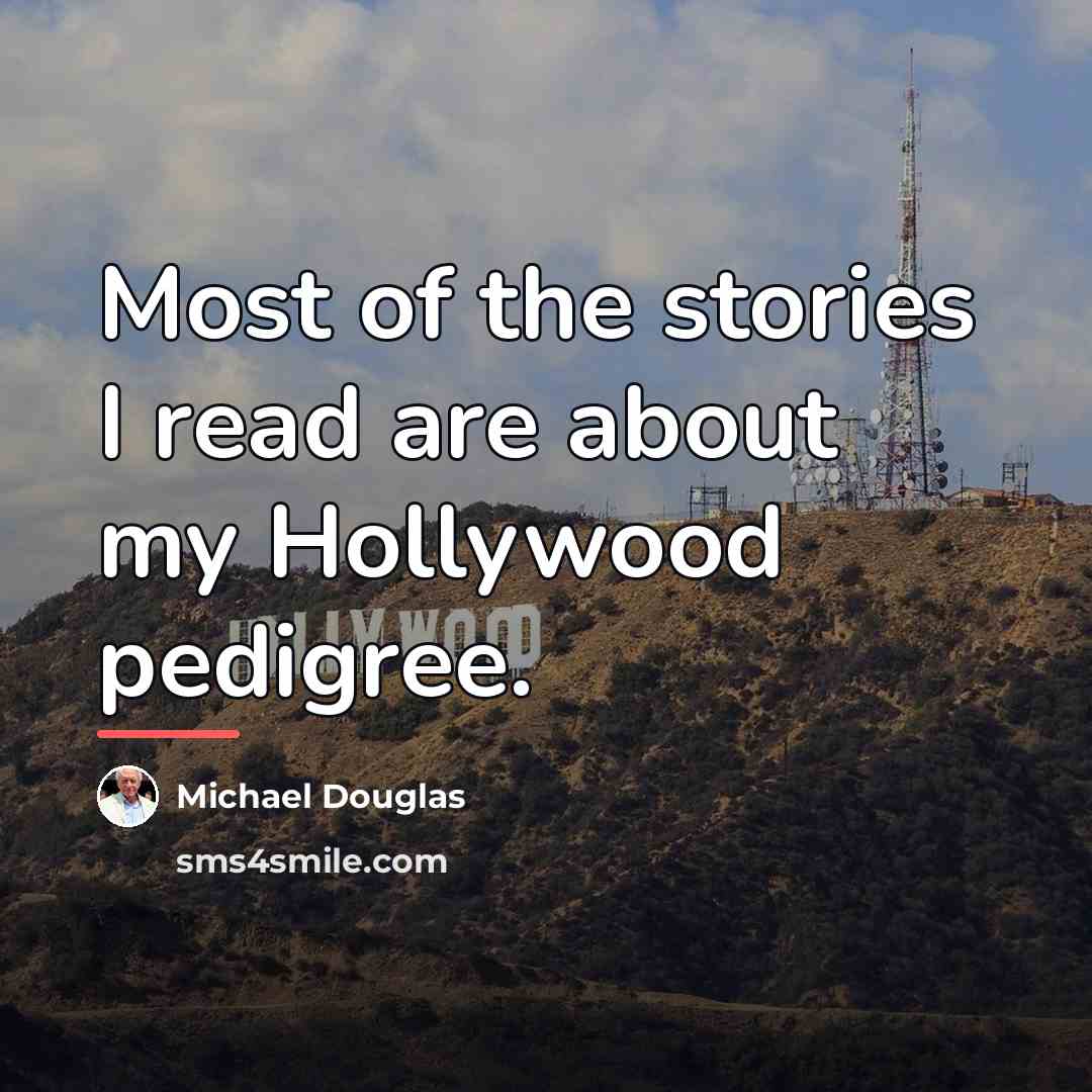 “Most of the stories I read are about my Hollywood…” quote by Michael Douglas