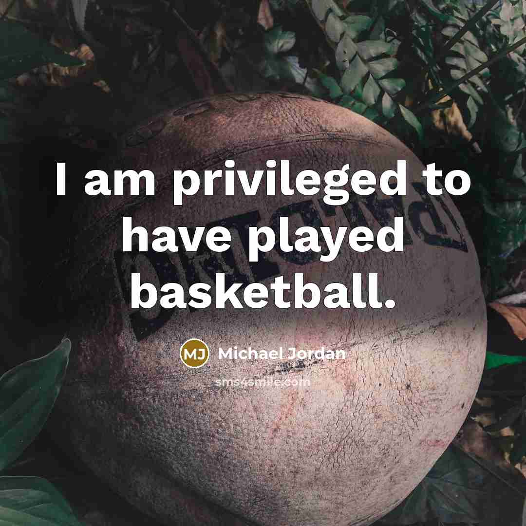 “I am privileged to have played basketball.…” quote by Michael Jordan